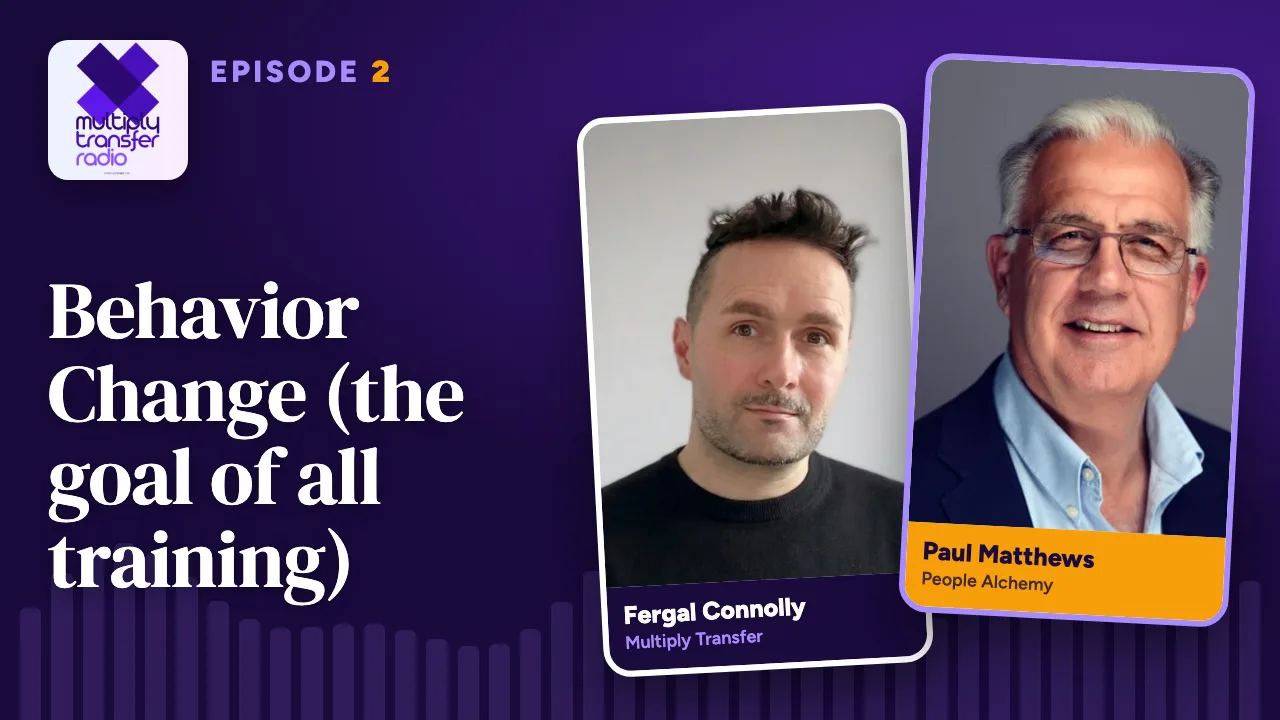 Episode 2: Behavior Change (the goal of all training), with Paul Matthews and Fergal Connolly