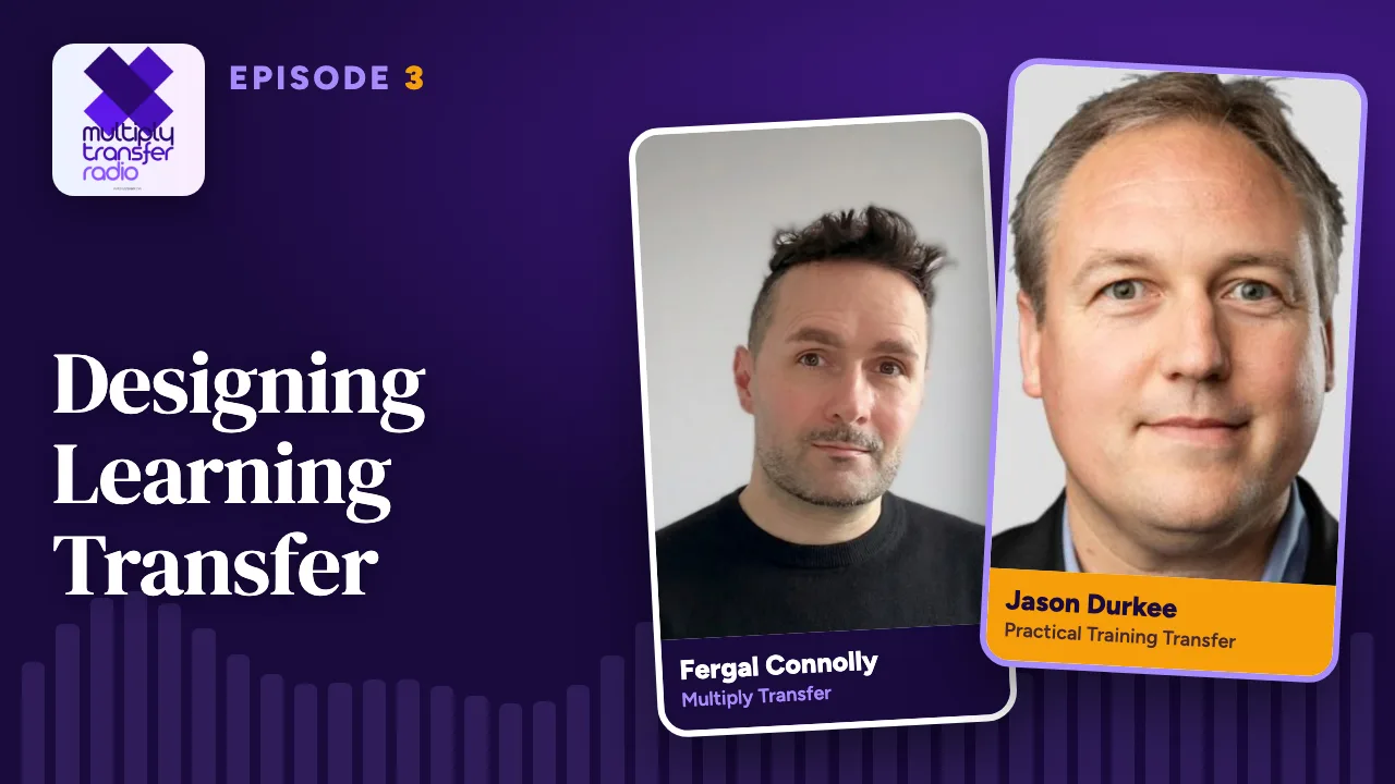 Episode 3: Designing Learning Transfer, with Jason Durkee and Fergal Connolly